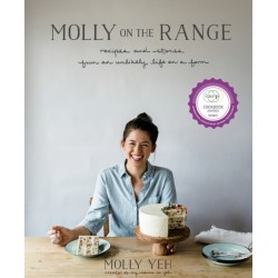 Molly on the Range: Recipes and Stories from An Unlikely Life on a Farm: A Cookbook