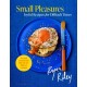 Small Pleasures: Joyful Recipes for Difficult Times