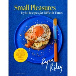 Small Pleasures: Joyful Recipes for Difficult Times