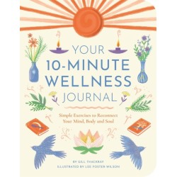 The Your 10-Minute Wellness Journal: Simple Exercises to Reconnect Your Mind, Body and Soul