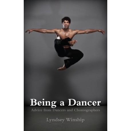 Being a Dancer: Advice from Dancers and Choreographers