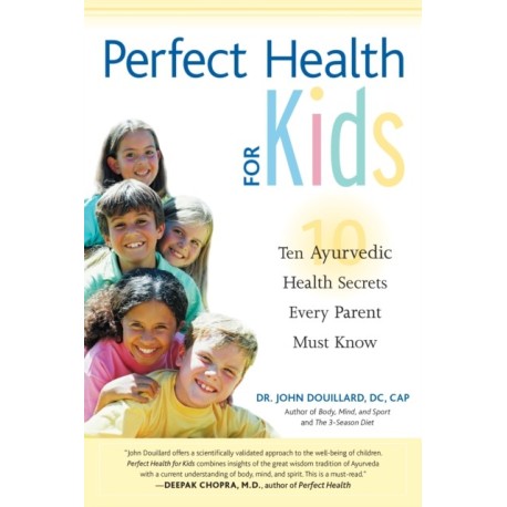 Perfect Health for Kids: Ten Ayurvedic Health Secrets Every Parent Must Know
