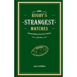 Rugby's Strangest Matches: Extraordinary but True Stories from Over a Century of Rugby