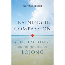 Training in Compassion: Zen Teachings on the Practice of Lojong