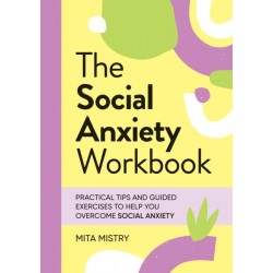 The Social Anxiety Workbook: Practical Tips and Guided Exercises to Help You Overcome Social Anxiety