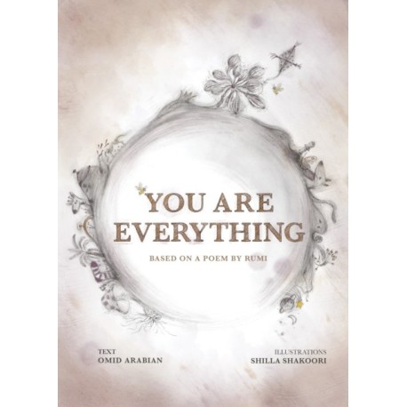 You Are Everything: Based on a poem by Rumi