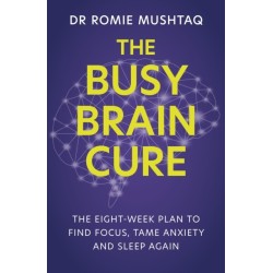 The Busy Brain Cure: The Eight-Week Plan to Find Focus, Tame Anxiety & Sleep Again