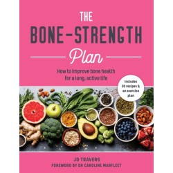 The Bone-Strength Plan: How to Improve Bone Health for a Long, Active Life