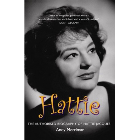 Hattie: The Authorised Biography of Hattie Jacques