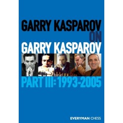 Garry Kasparov on Garry Kasparov: Part 3: 1993-2005