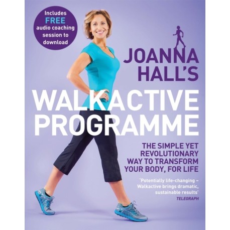 Joanna Hall's Walkactive Programme: The simple yet revolutionary way to transform your body, for life