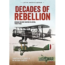 Decades of Rebellion: Volume 1: Mexican Military Aviation in the Rebellions of the 1920s