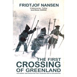 The First Crossing Of Greenland: The Daring Expedition that Launched Arctic Exploration