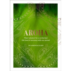 Aroha: Maori wisdom for a contented life lived in harmony with our planet