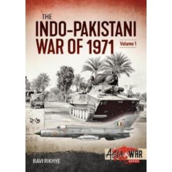The Indo-Pakistani War of 1971 Volume 1: Indian Military Intervention in East Pakistan