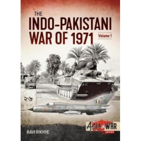The Indo-Pakistani War of 1971 Volume 1: Indian Military Intervention in East Pakistan