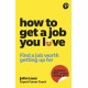How To Get A Job You Love: Find a job worth getting up for in the morning