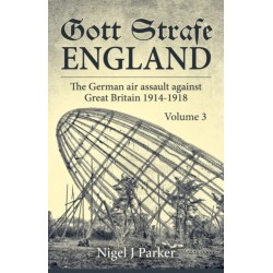 Gott Strafe England: The German Air Assault against Great Britain 1914–1918: Volume 3