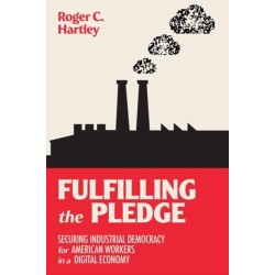 Fulfilling the Pledge: Securing Industrial Democracy for American Workers in a Digital Economy