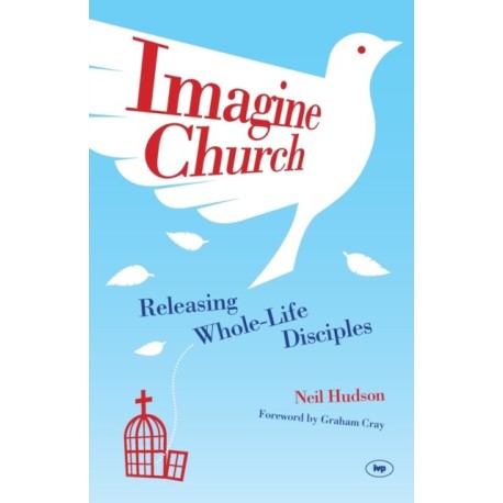 Imagine Church: Releasing Dynamic Everyday Disciples