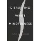 Disrupting White Mindfulness: Race and Racism in the Wellbeing Industry