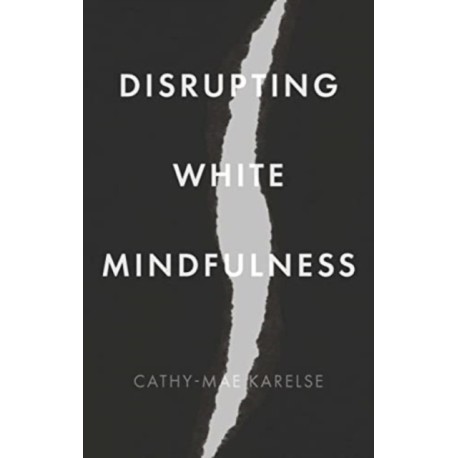 Disrupting White Mindfulness: Race and Racism in the Wellbeing Industry