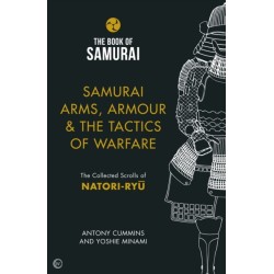 Samurai Arms, Armour & the Tactics of Warfare (The Book of Samurai Series): The Collected Scrolls of Natori-Ryu
