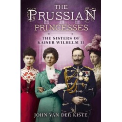 Prussian Princesses: The Sisters of Kaiser Wilhelm II