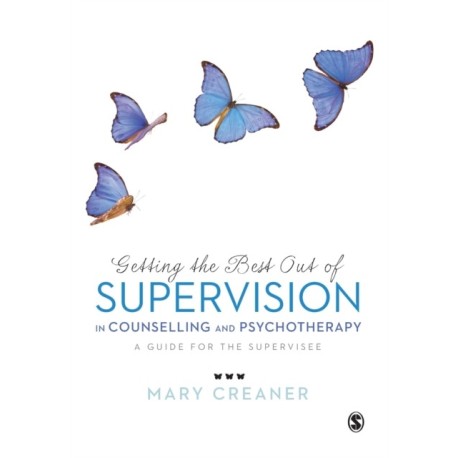Getting the Best Out of  Supervision in Counselling & Psychotherapy: A Guide for the Supervisee