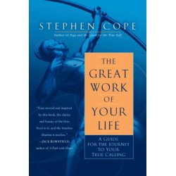 The Great Work of Your Life: A Guide for the Journey to Your True Calling
