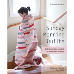 Sunday Morning Quilts: 16 Modern Scrap Projects • Sort, Store, and Use Every Last Bit of Your Treasured Fabrics