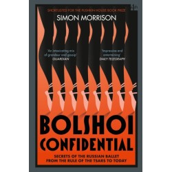 Bolshoi Confidential: Secrets of the Russian Ballet from the Rule of the Tsars to Today