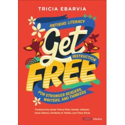 Get Free: Antibias Literacy Instruction for Stronger Readers, Writers, and Thinkers