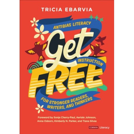Get Free: Antibias Literacy Instruction for Stronger Readers, Writers, and Thinkers