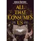 All That Consumes Us