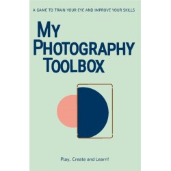 My Photography Toolbox: A Game to Refine your Eye and Improve your Skills: A Game to Refine your Eye and Improve your Skills