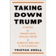 Taking Down Trump: 12 Rules for Procescuting Donald Trump by Someone Who Did It Successfully