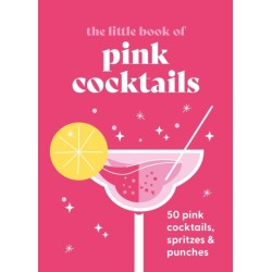 The Little Book of Pink Cocktails: 50 pink cocktails, spritzes and punches