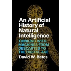 An Artificial History of Natural Intelligence: Thinking with Machines from Descartes to the Digital Age