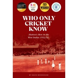 Who Only Cricket Know: Hutton's Men in the West Indies 1953/54