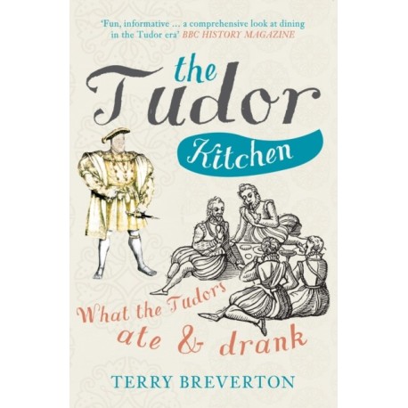 The Tudor Kitchen: What the Tudors Ate & Drank