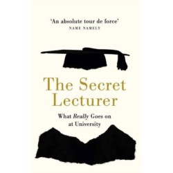 The Secret Lecturer: What Really Goes on at University