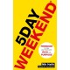 5 Day Weekend: Freedom to Make Your Life and Work Rich with Purpose: A how-to guide to building multiple streams of passive income