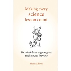 Making Every Science Lesson Count: Six principles to support great teaching and learning