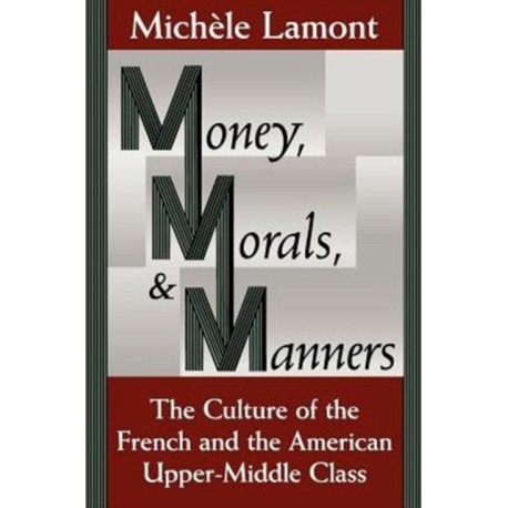 Money, Morals, and Manners: The Culture of the French and the American Upper-Middle Class
