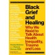Black Grief and Healing: Why We Need to Talk About Health Inequality, Trauma and Loss
