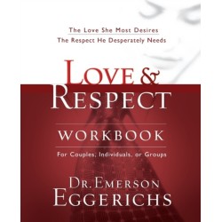 Love and   Respect Workbook: The Love She Most Desires- The Respect He Desperately Needs