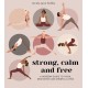 Strong, Calm and Free: A modern guide to yoga, meditation and mindful living