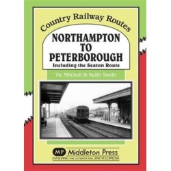 Northampton to Peterborough: Including the Seaton Route