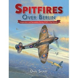 Spitfires Over Berlin: Desperation and Devastation During WW2's Final Months
